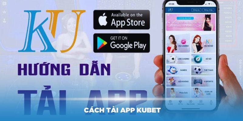 Hướng dẫn cách tải App Kubet trên thiết bị Android đơn giản