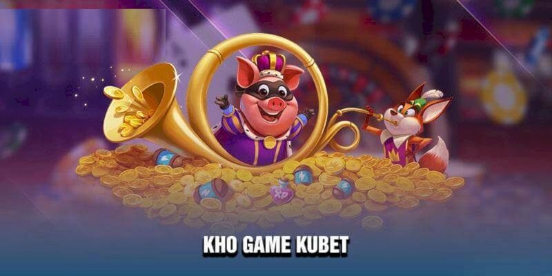 Khám phá kho trò chơi siêu phẩm tại Kubet