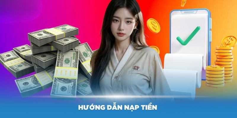 Hướng dẫn nạp tiền đơn giản trong vài phút tại nhà cái