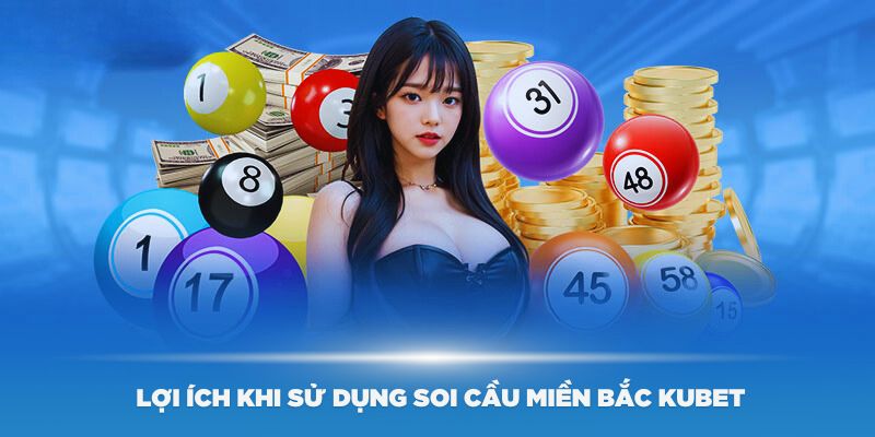 Khám phá những lợi ích khi sử dụng soi cầu miền Bắc Kubet