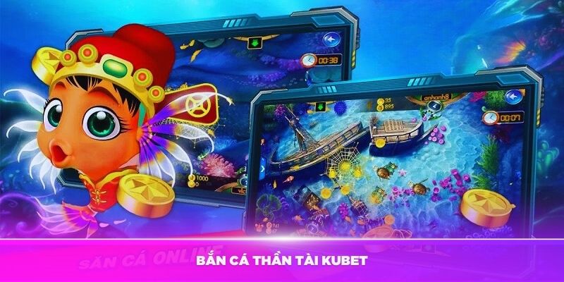 Bắn cá Thần Tài Kubet